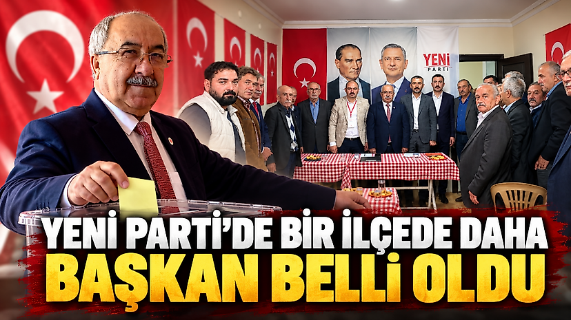 YENİ Parti’de Bir İlçede Daha Başkan Belli Oldu