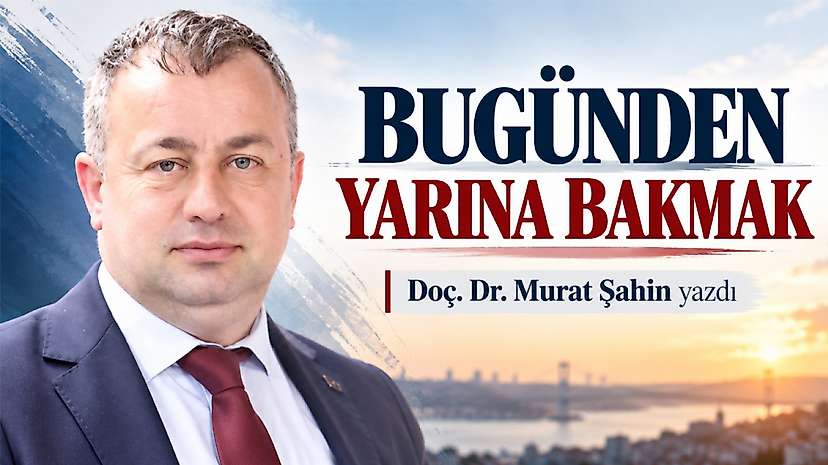 Bugünden Yarına Bakmak