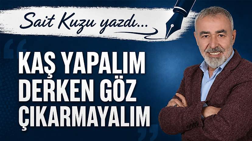 Kaş Yapalım Derken Göz Çıkarmayalım