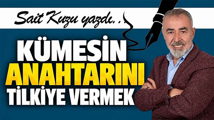Kümesin Anahtarını Tilkiye Vermek