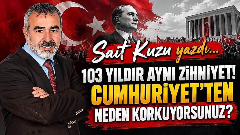 103 Yıldır Aynı Zihniyet! Cumhuriyet'ten Neden Korkuyorsunuz?