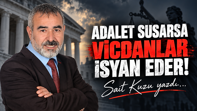 Adalet susarsa vicdanlar isyan eder!