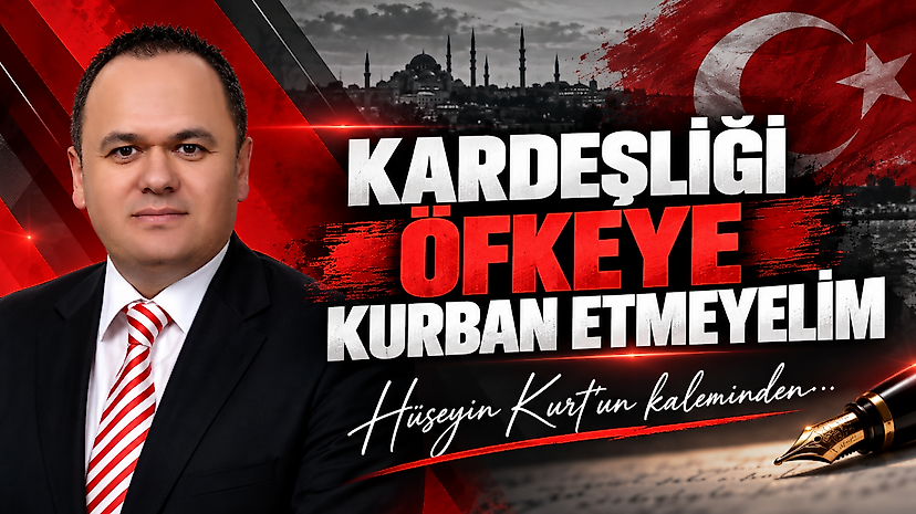 Kardeşliği Öfkeye Kurban Etmeyelim
