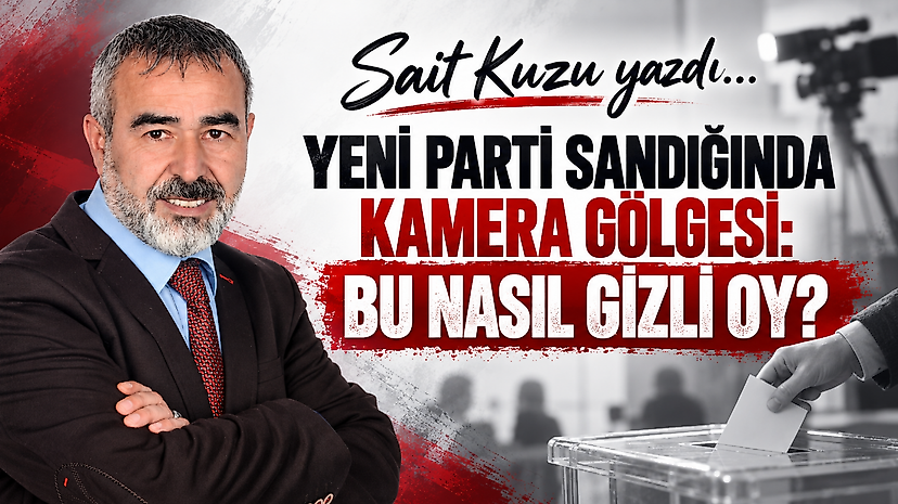 “YENİ Parti Sandığında Kamera Gölgesi: Bu Nasıl Gizli Oy?”