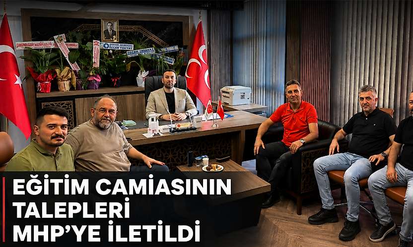Eğitim Camiasının Talepleri MHP'ye İletildi