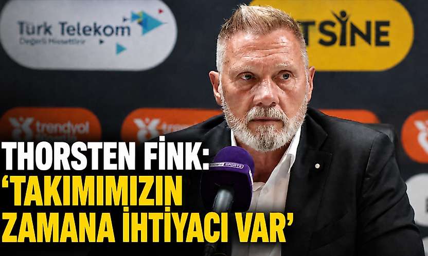 Thorsten Fink: 'Takımımızın Zamana İhtiyacı Var'